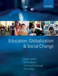 Education, globalization, and social change; Hugh Lauder, Phillip Brown, Jo-Anne Dillabough, A H Halsey; 2006