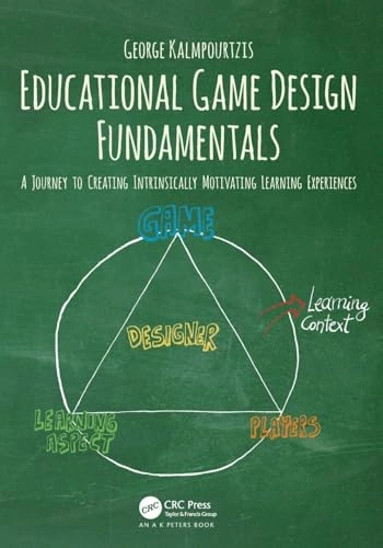 Educational game design fundamentals : a journey to creating intrinsically motivating learning experiences; George Kalmpourtzis; 2019