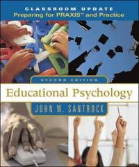 Educational psychology : classroom update : preparing for PRAXIS and practice; John W. Santrock; 2004