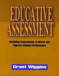 Educative Assessment: Designing Assessments to Inform and Improve Student P; Grant Wiggins; 1998