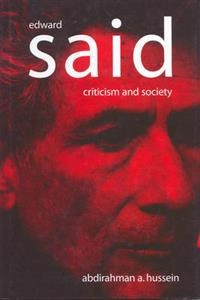 Edward Said : criticism and society; Abdirahman A. Hussein; 2002