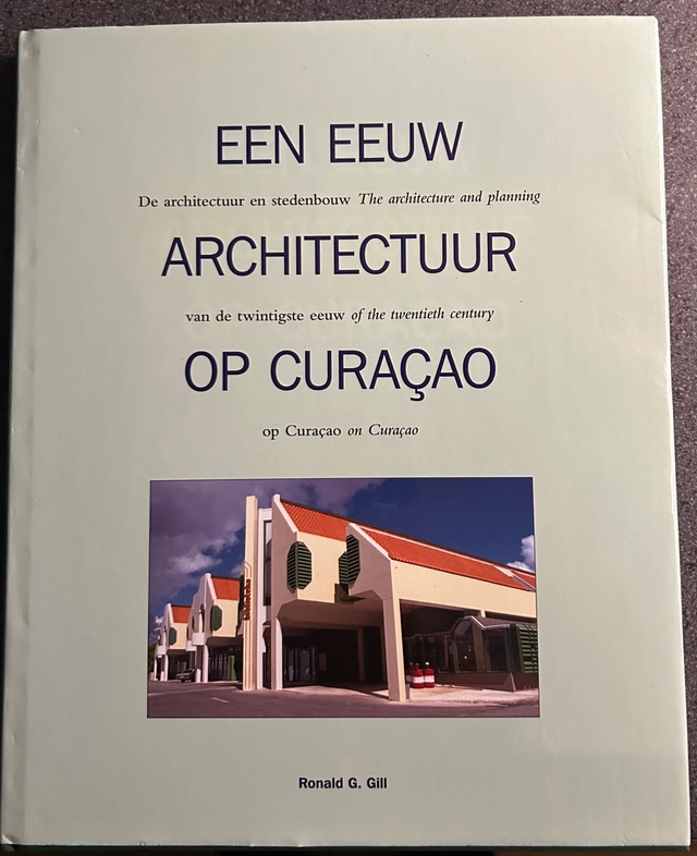 EEN EEUW ARCHITECTUUR OP CURACA; Ronald G. Gill; 2000