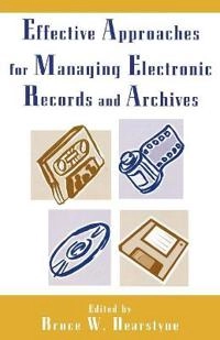 Effective approaches for managing electronic records and archives; Bruce W Dearstyne; 2006