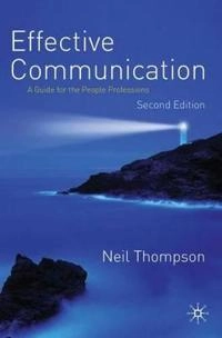 Effective communication : a guide for the people professions; Neil Thompson; 2011