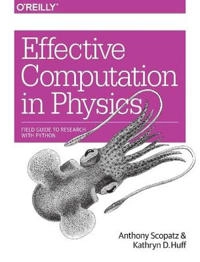 Effective Computation in Physics; Anthony Scopatz, Kathryn D. Huff; 2015