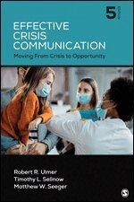 Effective crisis communication : moving from crisis to opportunity; Robert R. Ulmer, Timothy L. Sellnow, Matthew W. Seeger; 2023