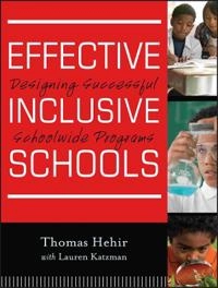 Effective Inclusive Schools: Designing Successful Schoolwide Programs; Thomas Hehir, Lauren I. Katzman; 2012