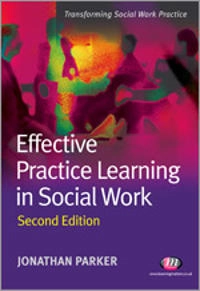 Effective practice learning in social work; Jonathan Parker; 2010
