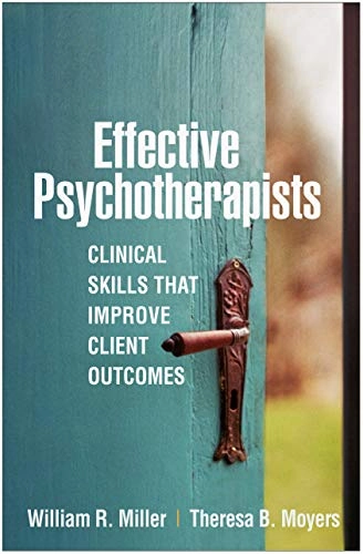 Effective psychotherapists : clinical skills that improve client outcomes; William R. Miller; 2021