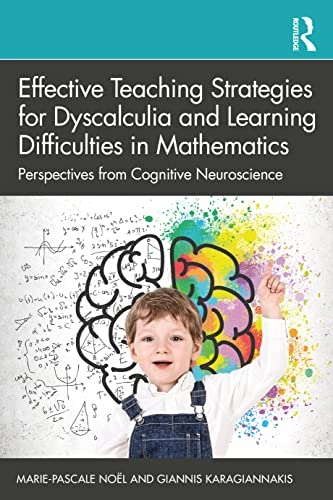 Effective Teaching Strategies for Dyscalculia and Learning Difficulties in Mathematics; Marie-Pascale Noël, Giannis Karagiannakis; 2022
