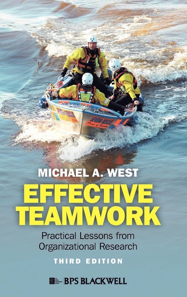 Effective Teamwork: Practical Lessons from Organizational Research; Michael A. West; 2012