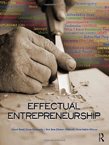 Effectual entrepreneurship; Stuart Read, Sarasvathy Saras, Dew Nick, Wiltbank Robert, Anne-Valérie Ohlsson; 2011