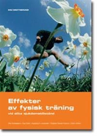 Effekter av fysisk träning - vid olika sjukdomstillstånd; Ulla Svantesson, Åsa Cider, Ingibjörg Jonsdottir, Elisbet Stener-Victorin, Carin Wilen; 2007