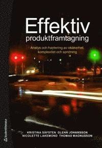 Effektiv produktframtagning : analys och hantering av osäkerhet, komplexitet coh spridning; Nicolette Lakemond, Thomas Magnusson, Kristina Säfsten, Glenn Johansson; 2010