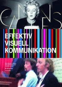 Effektiv visuell kommunikation : om nyheter, reklam och profilering i vår vår visuella kultur; Bo Bergström; 2012
