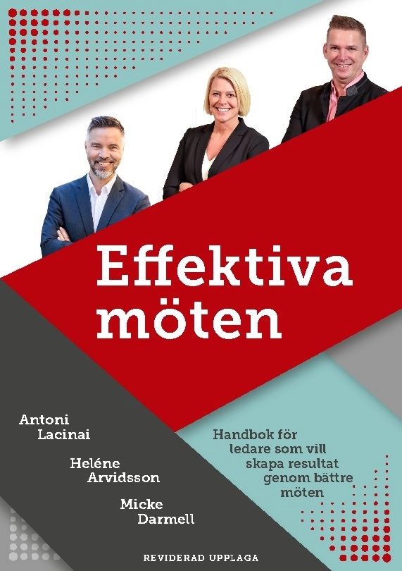 Effektiva möten : handbok för ledare som vill skapa resultat genom bättre möten; Antoni Lacinai, Heléne Arvidsson, Micke Darmell; 2023