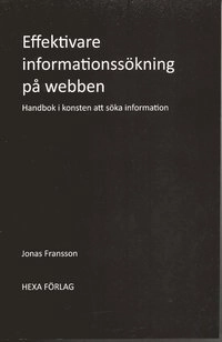 Effektivare informationssökning på webben : handbok i konsten att söka information; Jonas Fransson; 2007