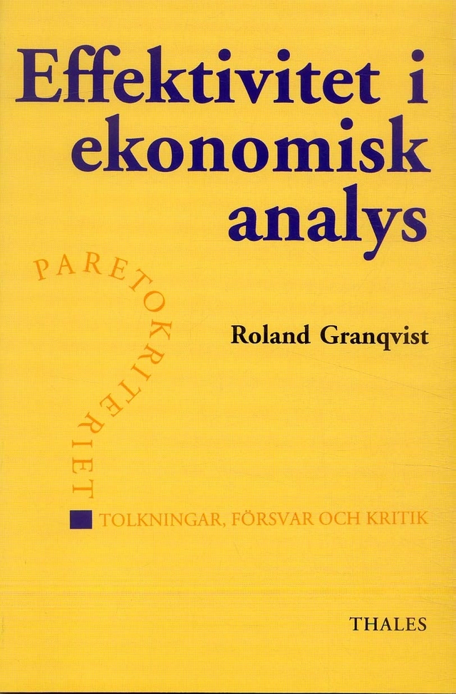 Effektivitet i ekonomisk analys - Paretokiteriet tolkningar, försvar och kr; Roland Granqvist; 1993
