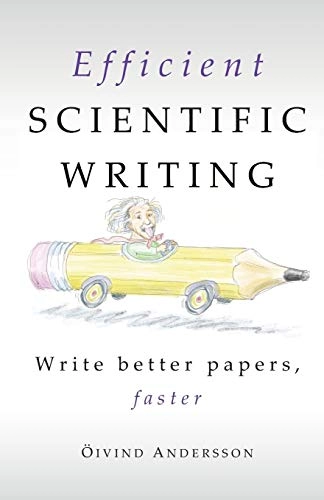 Efficient Scientific Writing : Write Better Papers, Faster; Öivind Andersson; 2019