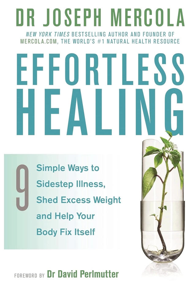 Effortless healing - 9 simple ways to sidestep illness, shed excess weight; Joseph Mercola; 2015