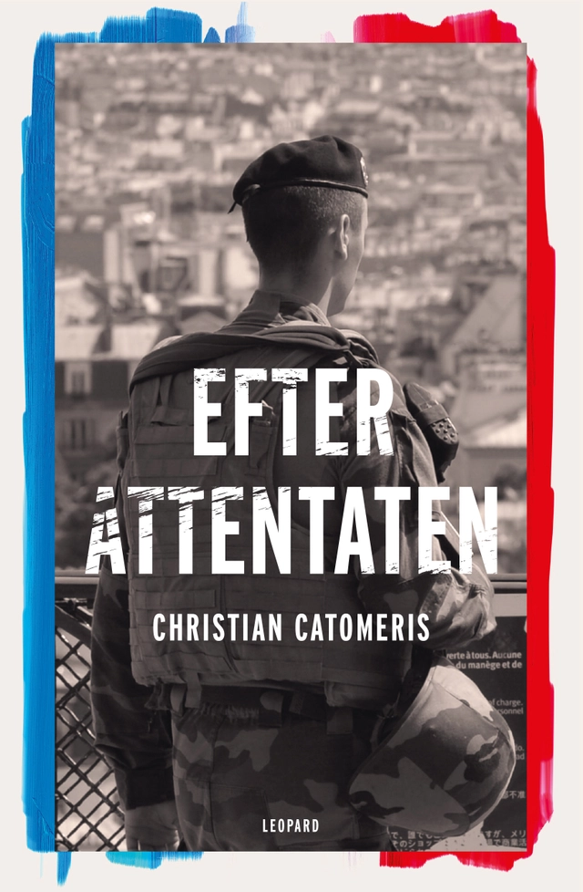 Efter attentaten : reportage från Frankrike; Christian Catomeris; 2017