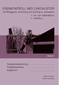 Egenkontroll med checklistor vid tillbyggnad, renovering och ändring av : en- och tvåfamiljshus fritidshus; Tobias Karlsson, Krister Ljungberg; 2015