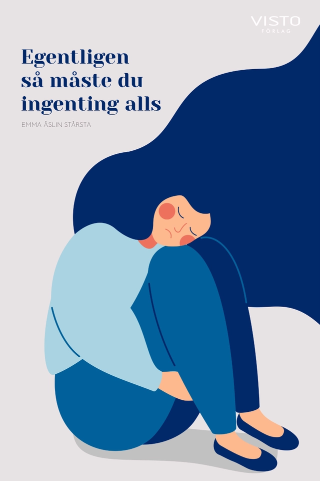 Egentligen så måste du ingenting alls; Emma Åslin Stårsta; 2021