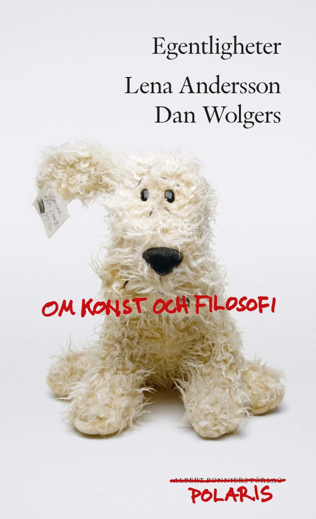 Egentligheter : Om konst och filosofi; Lena Andersson, Dan Wolgers; 2019