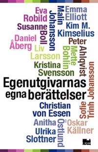 Egenutgivarnas egna berättelser; Oskar Källner, Daniel Åberg, Anitha Östlund, Susanne Boll, Kim M. Kimselius, Eva Robild, Mette Bohlin, Peter Ahlquist, Kristina Svensson, Emma C Elliot, Ulrika Slottner, Liv Larsson, Sofie Trinh Johansson, Malin Johansson, Christian von Essen; 2013