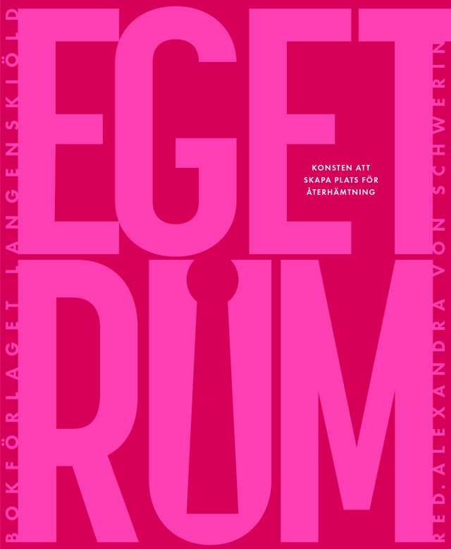 Eget rum : konsten att skapa plats för återhämtning; Alexandra von Schwerin, Nirvan Richter, Ann Heberlein, Eva Helen Ulvros, Giorgio Grossi; 2025