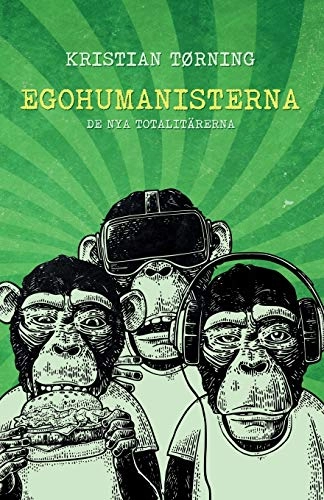 Egohumanisterna - De nya totalitärerna; Kristian Tørning; 2018