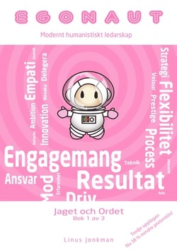 Egonaut. bok 1, Jaget och ordet : modernt humanistiskt ledarskap; Linus Jonkman; 2014