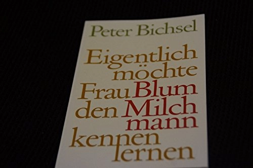 Eigentlich möchte Frau Blum den Milchmann kennenlernen : 21 Geschichten; Peter Bichsel; 1974