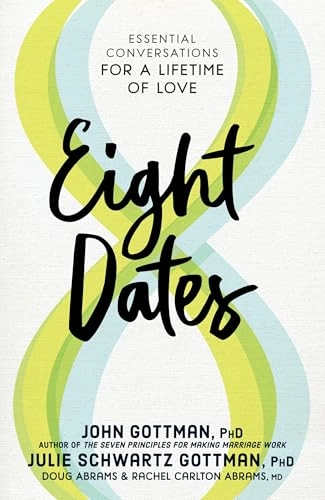 Eight dates : essential conversations for a lifetime of love; John Mordechai Gottman; 2018