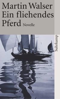 Ein fliehendes Pferd : Novelle; Martin Walser; 1980