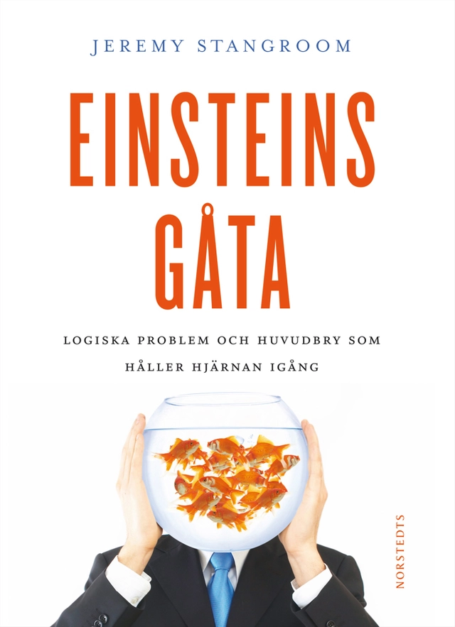 Einsteins gåta : gåtor och problem som kan lösas - om du tänker som Einstein!; Jeremy Stangroom; 2009