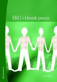 EKG i klinisk praxis - Fallbeskrivningar med tolkningar; Olle Pahlm; 2009