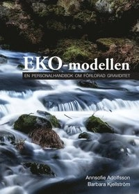EKO-modellen : en personalhandbok om förlorad graviditet; Annsofie Adolfsson, Barbara Kjellström; 2014