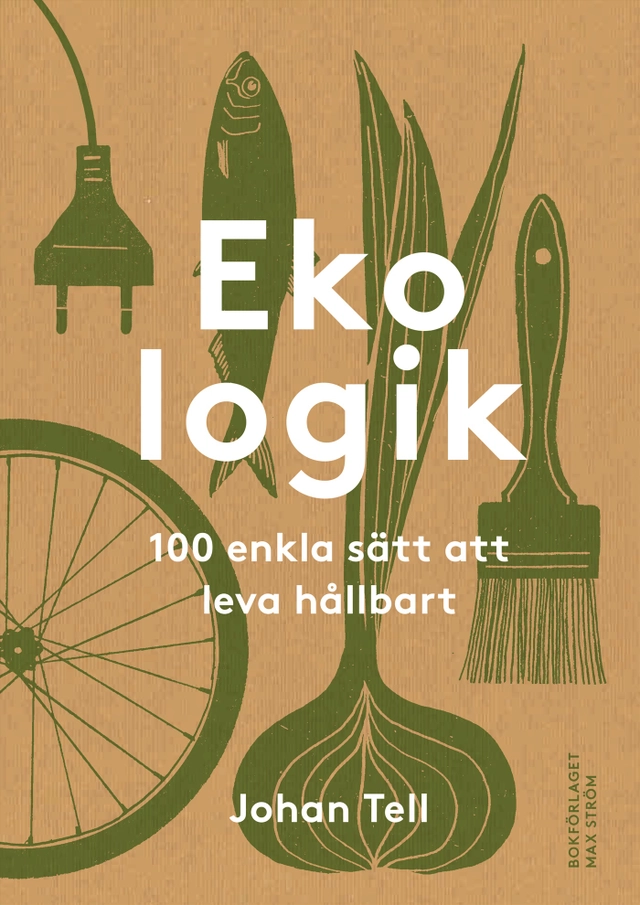 Ekologik : 100 enkla sätt att leva hållbart; Johan Tell; 2018