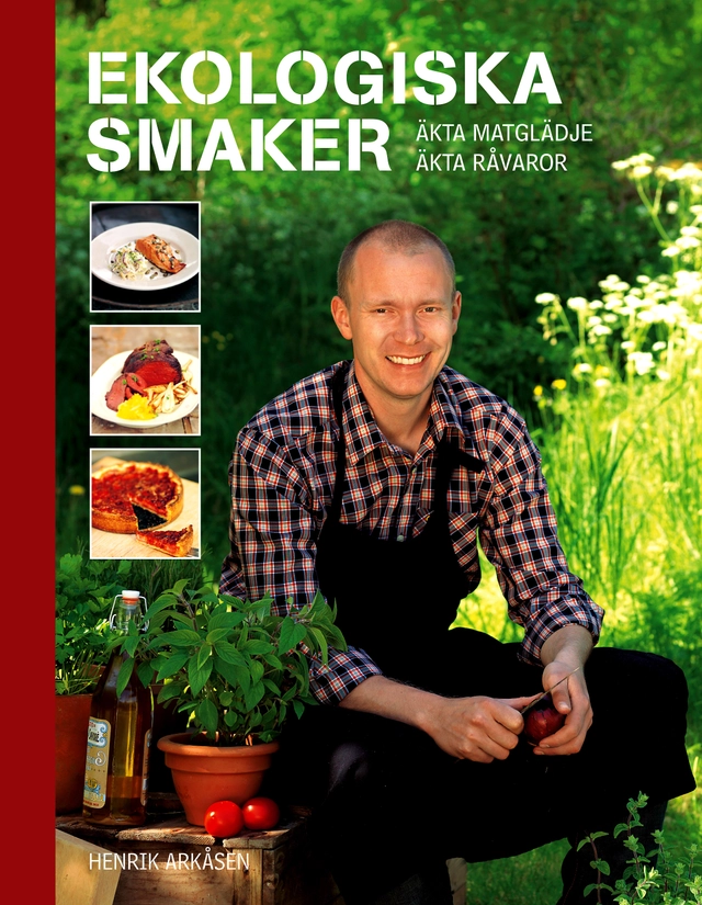Ekologiska smaker : äkta matglädje, äkta råvaror; Henrik Arkåsen; 2008