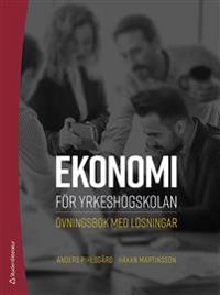Ekonomi för yrkeshögskolan : övningsbok med lösningar; Anders Pihlsgård, Håkan Martinsson; 2020