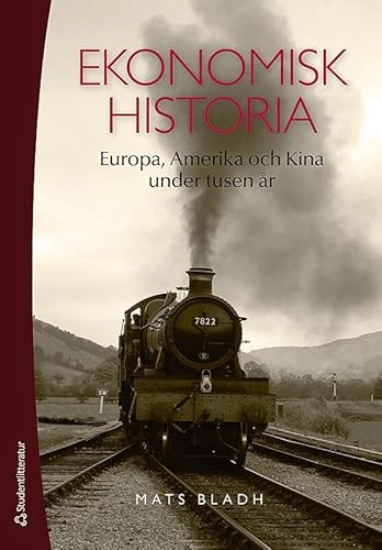 Ekonomisk historia : Europa, Amerika och Kina under tusen år; Mats Bladh; 2011