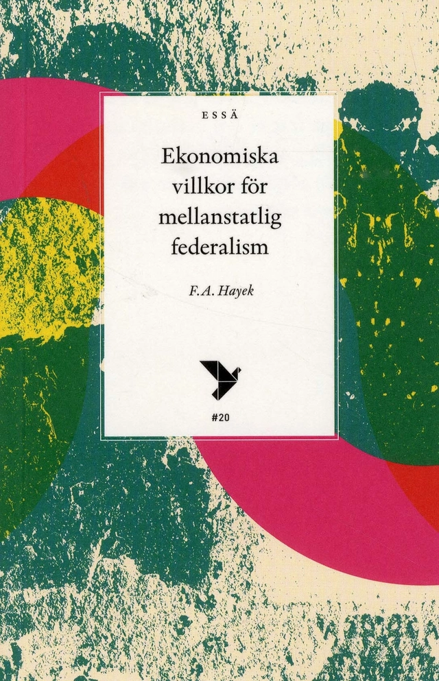 Ekonomiska villkor för mellanstatlig federalism; F.A Hayek; 2018