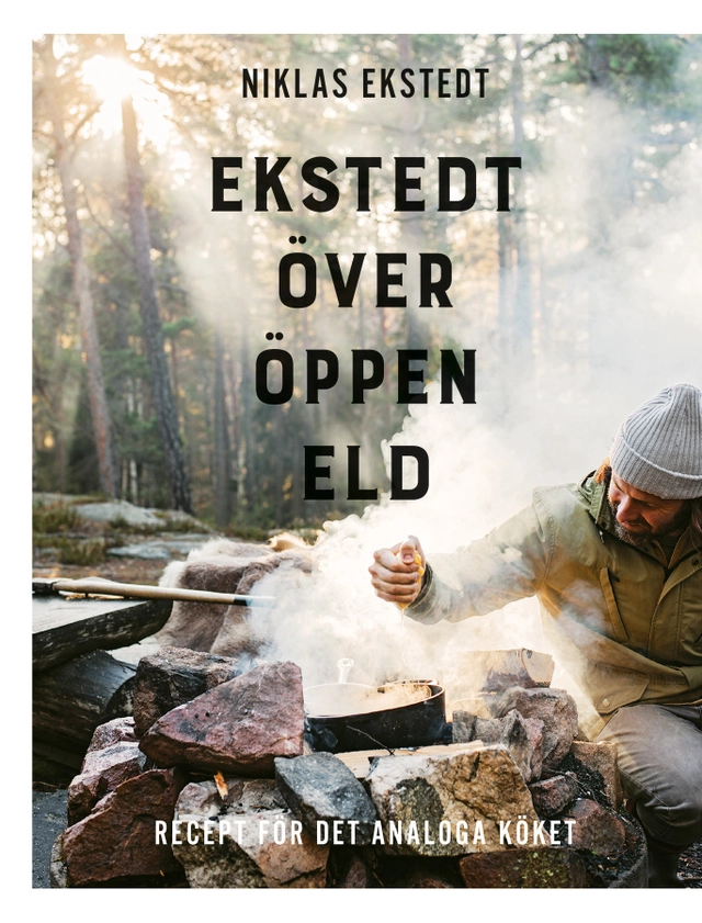 Ekstedt över öppen eld : recept för det analoga köket; Niklas Ekstedt; 2017