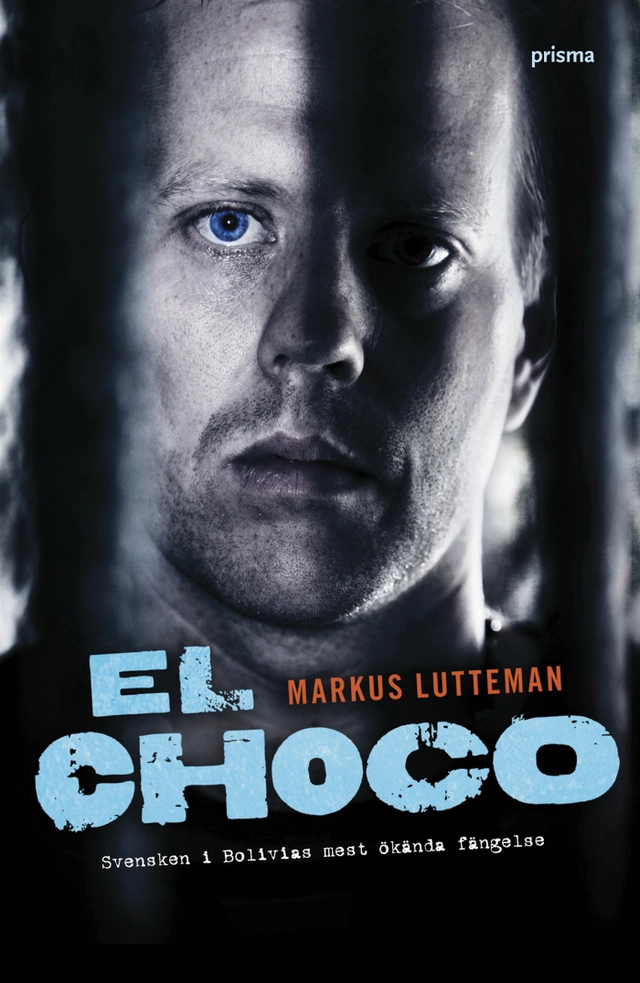 El Choco : svensken i Bolivias mest ökända fängelse; Markus Lutteman; 2007