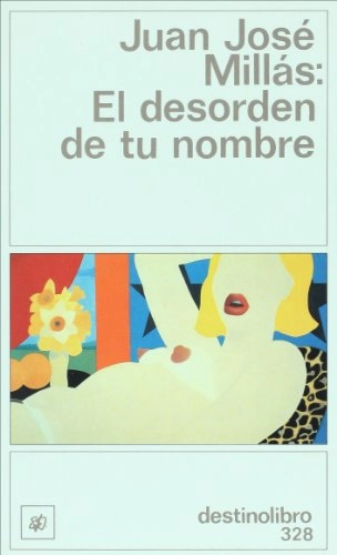 El desorden de tu nombre; Juan José Millás; 1992