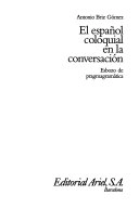 El español coloquial en la conversación : esbozo de pragmagramática; Antonio Briz Gómez; 1998