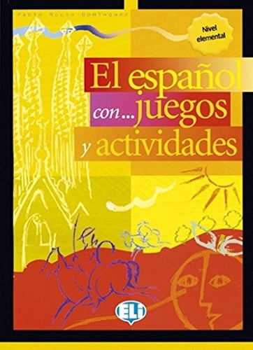 El español con-- juegos y actividades : [nivel elemental]; Pablo. Rocío Domínguez; 2003