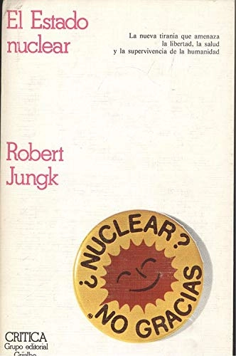 El estado nuclear: sobre el progreso hacia la inhumanidadVolym 57 av Estudios y ensayosVolym 57 av Serie general (Crítica).: Estudios y ensayosVolym 57 av Serie general; Robert Jungk; 1980