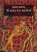 El Mito del Salvaje; Roger Bartra; 2011